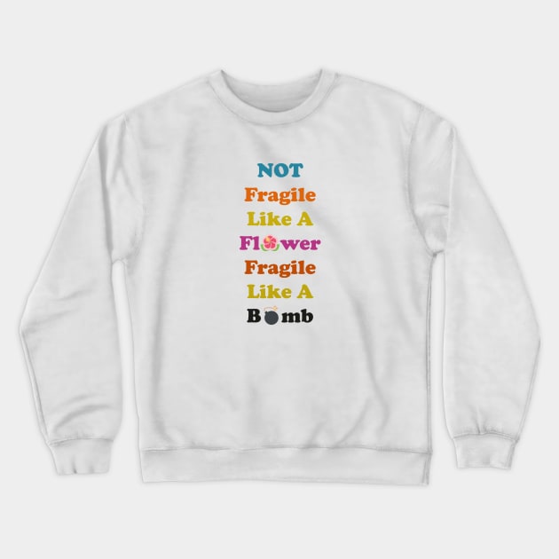 not fragile like a flower fragile like a bomb, Flower Quote, bomb Quote Crewneck Sweatshirt by Souna's Store